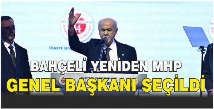 Bahçeli yeniden MHP Genel Başkanı seçildi