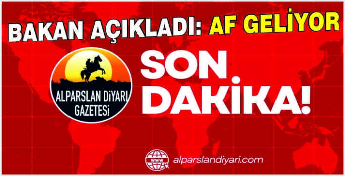 Bakan açıkladı: Af geliyor