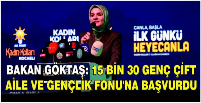 Bakan Göktaş: 15 bin 30 genç çift Aile ve Gençlik Fonu'na başvurdu