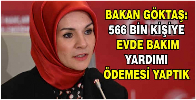 Bakan Göktaş: 566 bin kişiye evde bakım yardımı ödemesi yaptık