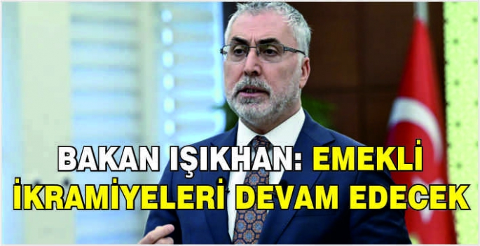  Bakan Işıkhan: Emekli ikramiyeleri devam edecek