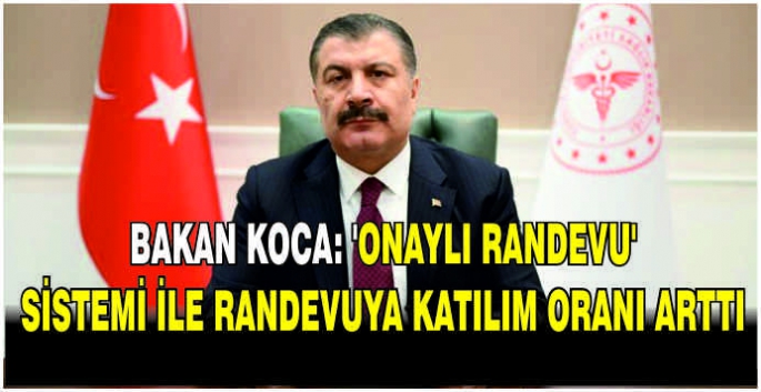 Bakan Koca: 'Onaylı randevu' sistemi ile randevuya katılım oranı arttı