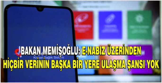 Bakan Memişoğlu: e-Nabız üzerinden hiçbir verinin başka bir yere ulaşma şansı yok