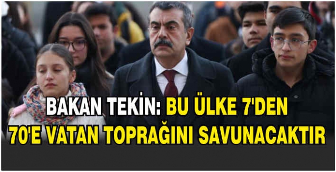 Bakan Tekin: Bu ülke 7'den 70'e vatan toprağını savunacaktır