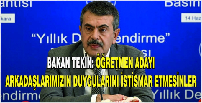 Bakan Tekin: Öğretmen adayı arkadaşlarımızın duygularını istismar etmesinler