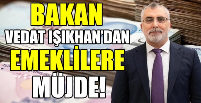 Bakan Vedat Işıkhan’dan emeklilere müjde: “Yakın zamanda bir iyileştirme söz konusu”