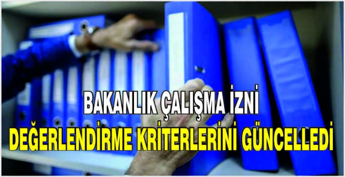 Bakanlık çalışma izni değerlendirme kriterlerini güncelledi