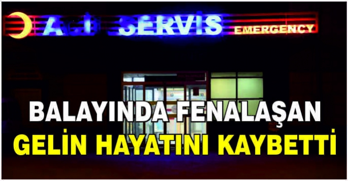 Balayında fenalaşan gelin hayatını kaybetti