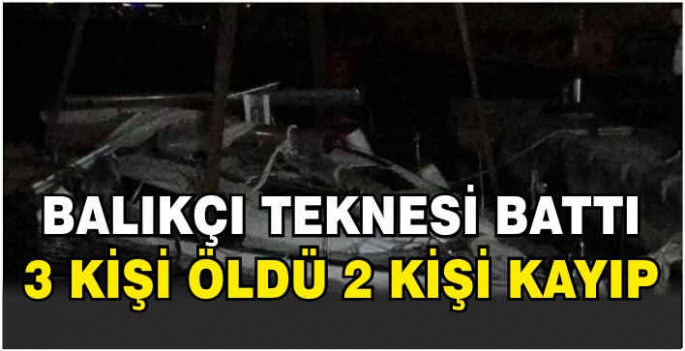 Balıkçı teknesi battı: 3 kişi öldü, 2 kişi kayıp