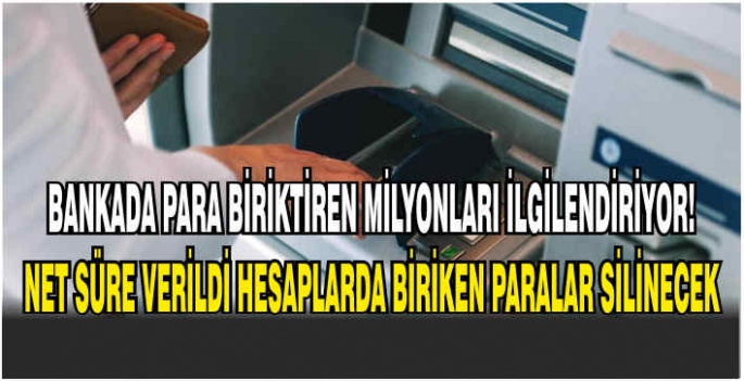 Bankada para biriktiren milyonları ilgilendiriyor! Net süre verildi hesaplarda biriken paralar silinecek