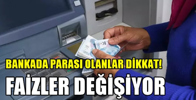 Bankada parası olanlar dikkat: Faizler değişiyor