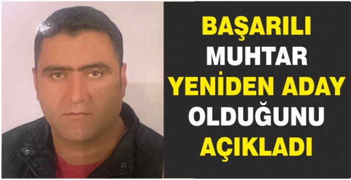 Başarılı muhtar yeniden aday olduğunu açıkladı