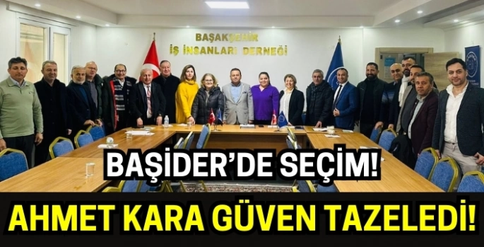 BAŞİDER’de Ahmet Kara güven tazeledi!