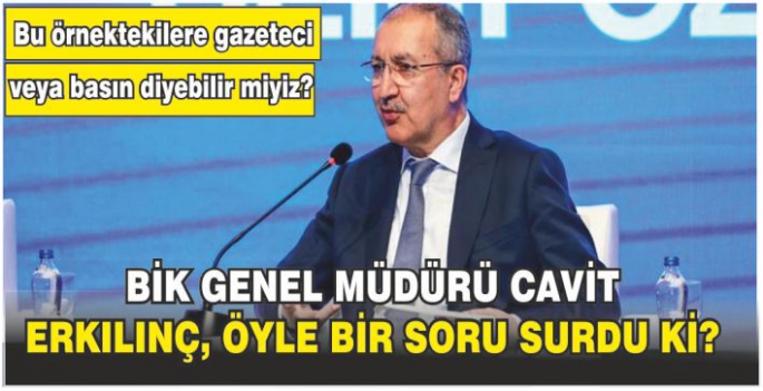   Basın İlan Kurumu Genel Müdürü Cavit Erkılınç, 32. dönem 3. genel kurul toplantısında şöyle bir soru sordu ki?