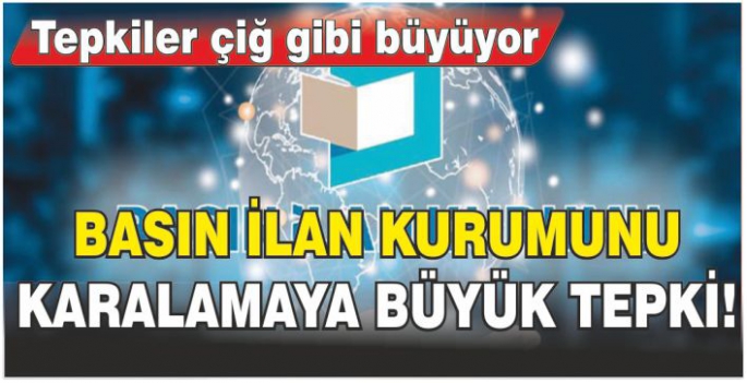 Basın ilan kurumunu karalamaya büyük tepki!