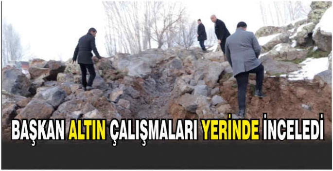 Başkan Altın çalışmaları yerinde inceledi