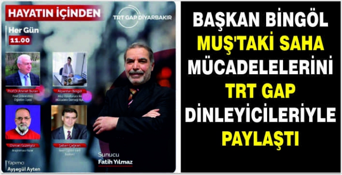 Başkan Bingöl Muş’taki saha mücadelelerini TRT GAP dinleyicileriyle paylaştı