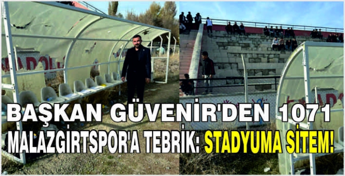 Başkan Güvenir'den 1071 Malazgirtspor’a tebrik: Stadyuma sitem!