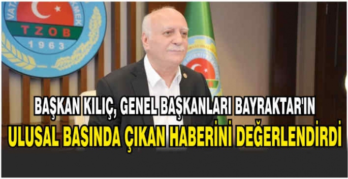 Başkan Kılıç, Genel Başkanları Bayraktar’ın ulusal basında çıkan haberini değerlendirdi