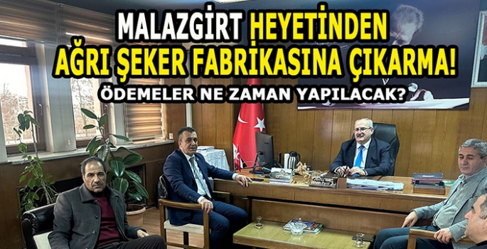 Başkan Kılıç ve Malazgirtli çiftçilerden Ağrı şeker fabrikasına çıkarma! Ödemeler ne zaman yapılacak?