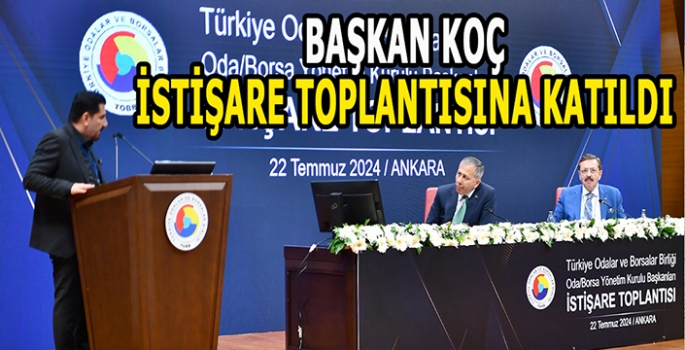 Başkan Koç istişare toplantısına katıldı: Sorunları dile getirdi