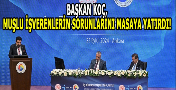 Başkan Koç Muşlu işveren sorununu Bakan Işıkhan’a aktardı!