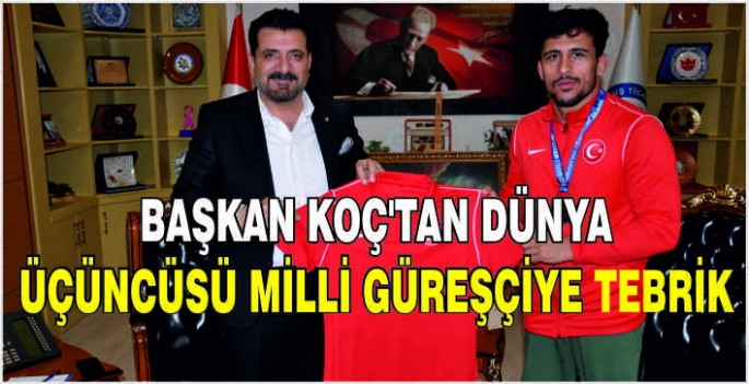 Başkan Koç’tan dünya üçüncüsü Milli güreşçiye tebrik