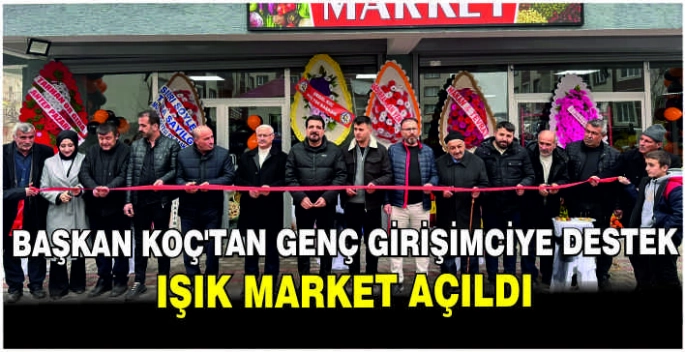 Başkan Koç’tan genç girişimciye destek: Işık market açıldı