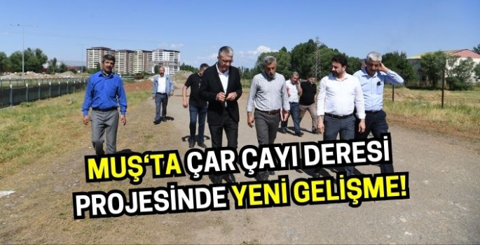 Başkan Söylemez açıkladı: Muş‘ta Çar Çayı Deresi Projesinde yeni gelişme!