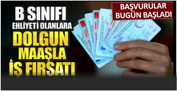 Başvurular bugün başladı! B sınıfı ehliyeti olanlara dolgun maaşla iş fırsatı