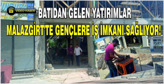 Batıdan gelen yatırımlar Malazgirt'te gençlere iş imkanı sağlıyor