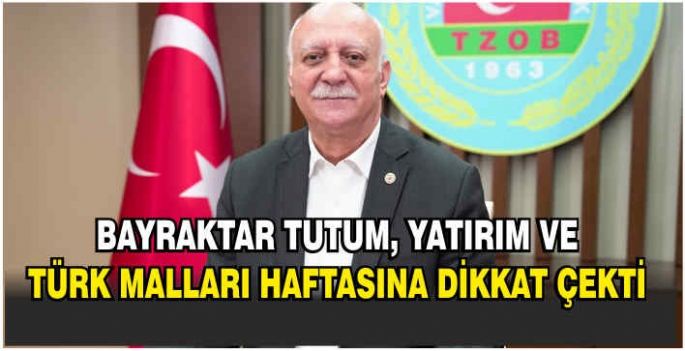 Bayraktar, Tutum, Yatırım ve Türk Malları haftasına dikkat çekti