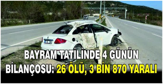 Bayram tatilinde 4 günün bilançosu: 26 ölü, 3 bin 870 yaralı