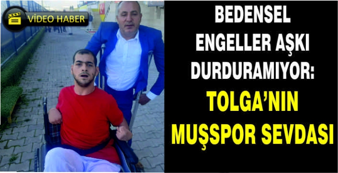 Bedensel engeller aşka engel değil: Tolga’nın Muşspor sevdası