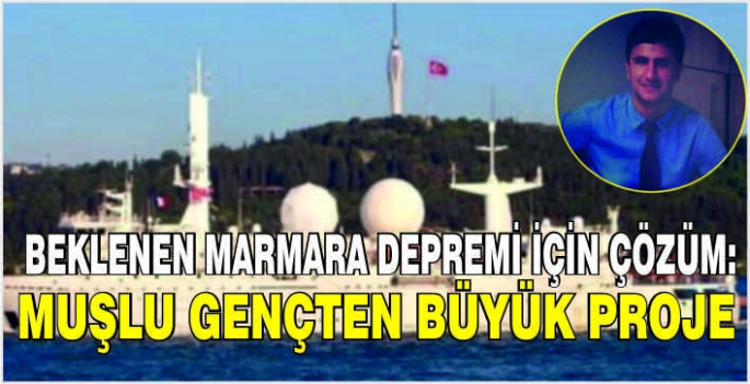 Beklenen Marmara depremi için çözüm: Muşlu gençten büyük proje