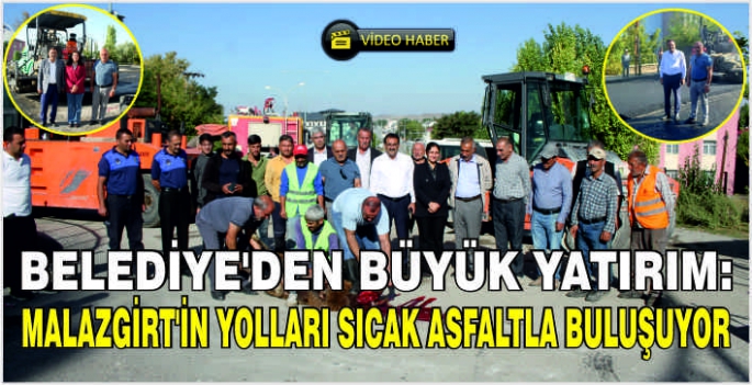 Belediye'den büyük yatırım: Malazgirt'in yolları sıcak asfaltla buluşuyor