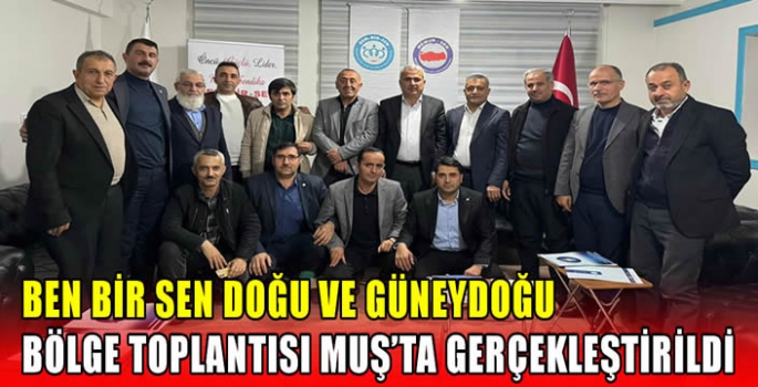 BEN BİR SEN Doğu ve Güneydoğu Bölge Toplantısı Muş'ta gerçekleştirildi