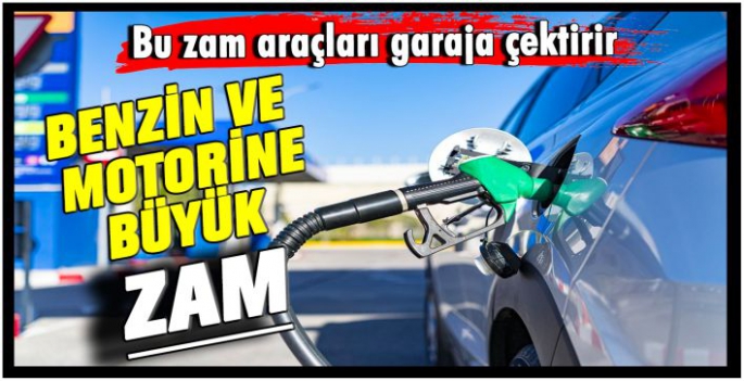 Benzin ve motorine büyük zam! Bu zam araçları garaja çektirir