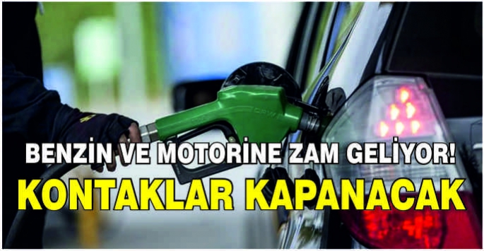 Benzin ve motorine zam geliyor! Kontaklar kapanacak