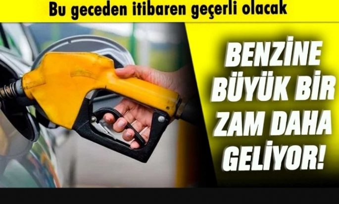 Benzine bir büyük zam daha geliyor: Bu geceden itibaren geçerli olacak