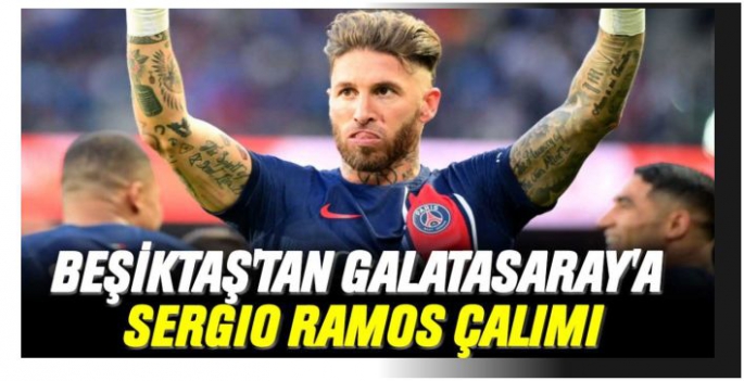 Beşiktaş'tan Galatasaray'a Sergio Ramos çalımı