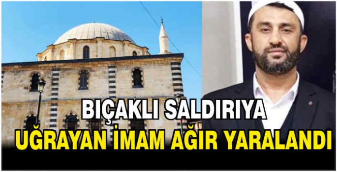 Bıçaklı saldırıya uğrayan imam ağır yaralandı