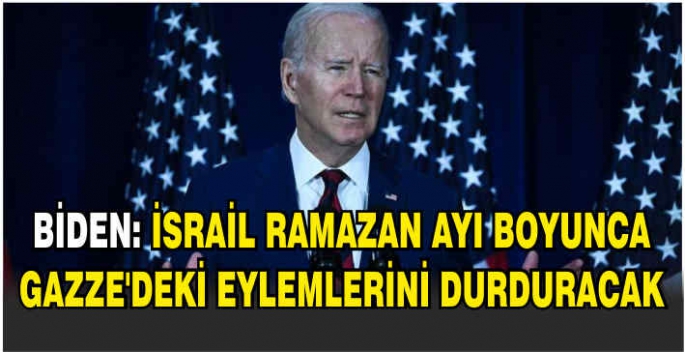 Biden: İsrail Ramazan ayı boyunca Gazze'deki eylemlerini durduracak