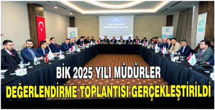 BİK 2025 Yılı Müdürler Değerlendirme Toplantısı gerçekleştirildi