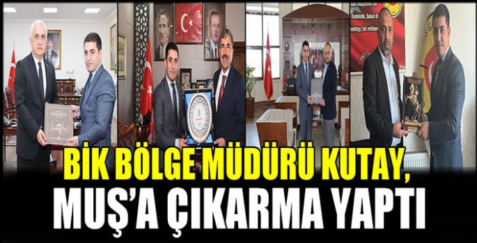 BİK Bölge Müdürü Kutay, Muş’a çıkarma yaptı 