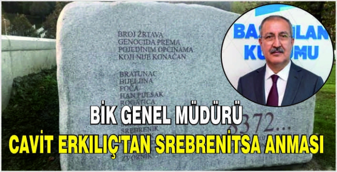 BİK Genel Müdürü Cavit Erkılıç'tan Srebrenitsa anması