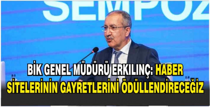 BİK Genel Müdürü Erkılınç: Haber sitelerinin gayretlerini ödüllendireceğiz