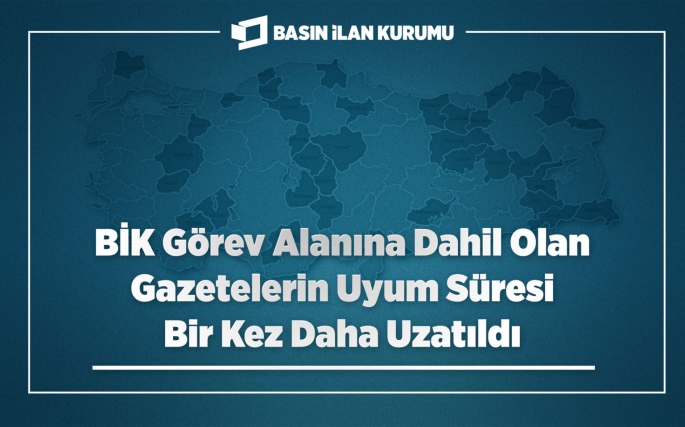 BİK Görev Alanına Dahil Olan Gazetelerin Uyum Süresi Bir Kez Daha Uzatıldı 