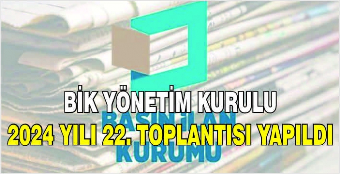 BİK Yönetim Kurulu 2024 yılı 22. toplantısı yapıldı