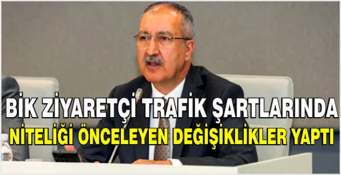 BİK Ziyaretçi trafik şartlarında niteliği önceleyen değişiklikler yaptı